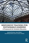 Responsive Teaching for Sustainable Learning - JEANETTE (UNIVERSITY OF NEW ENGLAND,  Australia) Berman ; Lorraine (University of Melbourne, Australia) Graham ; Anne (Southern Cross University, Australia) Bellert ; Lisa (University of Melbourne, Australia) McKay-Brown - 9781032290546