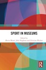 Sport in Museums - Kevin (National Football Museum Moore ; John (University of Central Lancashire Hughson ; Christian (University of Freiburg Wacker - 9781032290935