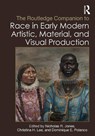The Routledge Companion to Race in Early Modern Artistic, Material, and Visual Production - Nicholas R. (Yale University Jones ; Christina H. (Princeton University Lee ; Dominique E. (Virginia Tech Polanco - 9781032312163