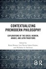 Contextualizing Premodern Philosophy - Katja (MPIWG / Technische Universitat Berlin) Krause ; Luis Xavier Lopez-Farjeat ; Nicholas A. Oschman - 9781032314693