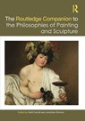 The Routledge Companion to the Philosophies of Painting and Sculpture - Noel Carroll ; Jonathan Gilmore - 9781032320717