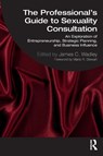 The Professional's Guide to Sexuality Consultation - James (Lincoln University Wadley - 9781032323657