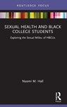 Sexual Health and Black College Students - Naomi M. (Winston-Salem State University (WSSU) Hall - 9781032325668