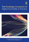 The Companion to Digital Humanities in Practice - Constance (Canada Research Chair in DH.) Crompton ; Laura (St. Francis Xavier University Estill ; Richard J. (Vancouver Island University Lane - 9781032333854