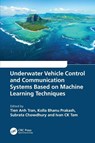 Underwater Vehicle Control and Communication Systems Based on Machine Learning Techniques - Tien Anh (Vietnam Maritime University Tran ; Kolla Bhanu Prakash ; Subrata Chowdhury - 9781032335353