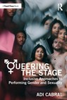 Queering the Stage - Adi Cabral - 9781032351193