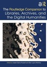 The Routledge Companion to Libraries, Archives, and the Digital Humanities - Isabel Galina (Universidad Nacional Autonoma de Mexico (UNAM) Russell ; Glen (University of Illinois Layne-Worthey - 9781032356280