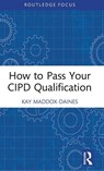 How to Pass Your CIPD Qualification - Kay Maddox-Daines - 9781032379975