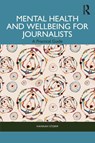 Mental Health and Wellbeing for Journalists - Hannah Storm - 9781032382456