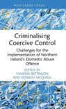 Criminalising Coercive Control - Vanessa (De Montfort University Bettinson ; Ronagh (Ronagh McQuigg is a Senior Lecturer at Queen's University Belfast.) McQuigg - 9781032384870