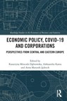 Economic Policy, COVID-19 and Corporations - Katarzyna Mroczek-Dabrowska ; Aleksandra Kania ; Anna Matysek-Jedrych - 9781032385242