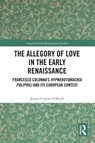 The Allegory of Love in the Early Renaissance - James Calum O’Neill - 9781032389851