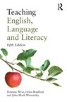 Teaching English, Language and Literacy - Dominic (Institute of Education Wyse ; Helen Bradford ; John-Mark (St.Ives Winstanley - 9781032390567