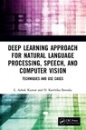 Deep Learning Approach for Natural Language Processing, Speech, and Computer Vision - L. Ashok (PSG College of Technology Kumar ; D. Karthika (PSG COLLEGE OF TECHNOLOGY Renuka - 9781032391663