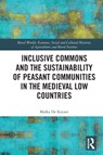 Inclusive Commons and the Sustainability of Peasant Communities in the Medieval Low Countries - MAIKA (UNIVERSITY OF LEUVEN,  The Netherlands) De Keyzer - 9781032401935