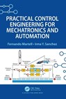 Practical Control Engineering for Mechatronics and Automation - Fernando Martell ; Irma Y. Sanchez - 9781032413914