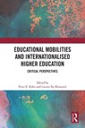 Educational Mobilities and Internationalised Higher Education - Peter E. (University of Liverpool Kahn ; Lauren Ila (Beijing Normal University Misiaszek - 9781032415437
