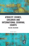 Atrocity Crimes, Children and International Criminal Courts - Cecile Aptel - 9781032420554