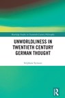 Unworldliness in Twentieth Century German Thought - Stephane (KU Leuven Symons - 9781032427294