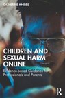 Children and Sexual-Based Online Harms - Catherine Knibbs - 9781032427584