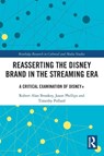 Reasserting the Disney Brand in the Streaming Era - Robert Alan (Ball State University Brookey ; Jason (Ball State University Phillips ; Timothy (Ball State University Pollard - 9781032428673