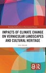 Impacts of Climate Change on Vernacular Landscapes and Cultural Heritage - Gul Akturk - 9781032433189