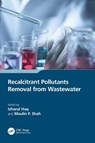 Recalcitrant Pollutants Removal from Wastewater - Izharul Haq ; Maulin P. (Enviro Technology Limited Shah - 9781032436173