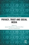 Privacy, Trust and Social Media - Joanna (Warsaw University of Life Sciences) Paliszkiewicz ; Kuanchin Chen ; Jerzy Goluchowski - 9781032437514