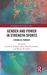 Gender and Power in Strength Sports - NOELLE K. (MARQUETTE UNIVERSITY,  USA) Brigden ; Katie Rose (Brooklyn College, USA) Hejtmanek ; Melissa M. (New York University, USA) Forbis - 9781032441870