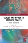 Gender and Power in Strength Sports - Noelle K. (Marquette University Brigden ; Katie Rose (Brooklyn College Hejtmanek ; Melissa M. (New York University Forbis - 9781032441931