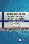 Multi-Sensor and Multi-Temporal Remote Sensing - Anil (Indian Institute of Remote Sensing Kumar ; Priyadarshi (Uttarakhand Space Application Centre Upadhyay ; Uttara (University of Allahabad Singh - 9781032446523