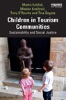 Children in Tourism Communities - Marko Koscak ; Mladen Knezevic ; Tony O’Rourke ; Tina Segota - 9781032448749
