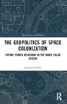 The Geopolitics of Space Colonization - Bohumil (Charles University Dobos - 9781032454986