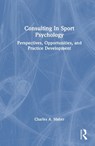 Consulting In Sport Psychology - Charles A. (Rutgers University Maher - 9781032469218