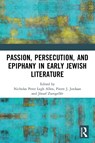 Passion, Persecution, and Epiphany in Early Jewish Literature - Nicholas Peter Legh Allen ; Pierre J. Jordaan ; Jozsef Zsengeller - 9781032474557