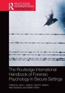 The Routledge International Handbook of Forensic Psychology in Secure Settings - Jane Ireland ; Carol Ireland ; Martin Fisher - 9781032476797