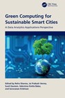 Green Computing for Sustainable Smart Cities - Neha Sharma ; Jai Prakash Verma ; Sunil Gautam - 9781032483962