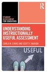 Understanding Instructionally Useful Assessment - Carla Evans ; Scott Marion - 9781032485485