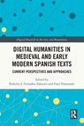 Digital Humanities in Medieval and Early Modern Spanish Texts - Roberto (University of La Laguna J. Gonzalez Zalacain ; Gael (University of de Granada Vaamonde - 9781032494319