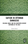 Sufism in Ottoman Damascus - NIKOLA (CENTRAL EUROPEAN UNIVERSITY,  Vienna) Pantic - 9781032497976