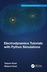 Electrodynamics Tutorials with Python Simulations - Taejoon Kouh ; Minjoon Kouh - 9781032502311