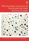 The Routledge Companion to Transnational Web Archive Studies - Susan Aasman ; Anat Ben-David ; Niels (Aarhus University Brugger - 9781032505558