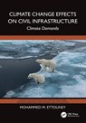 Climate Change Effects on Civil Infrastructure - Mohammed M. (Weidlinger Associates Inc. Ettouney - 9781032509624
