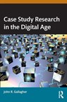 Case Study Research in the Digital Age - John R. Gallagher - 9781032514253