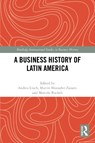 A Business History of Latin America - Andrea Lluch ; Martin Monsalve Zanatti ; Marcelo Bucheli - 9781032525785