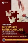 Bloodstain Pattern Analysis with an Introduction to Crime Scene Reconstruction - Tom Bevel ; Ross M. Gardner ; Tom J. Griffin - 9781032528502