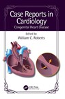 Case Reports in Cardiology - William C. (Baylor Heart and Vascular Institute Roberts - 9781032529455