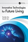 Innovative Technologies for Future Living - Sandip Sen ; Aarohi Sen - 9781032529837
