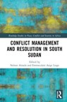 Conflict Management and Resolution in South Sudan - Nelson Alusala ; Emmaculate Asige Liaga ; Martin Revai Rupiya - 9781032530932