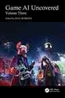 Game AI Uncovered - Paul Roberts - 9781032532561